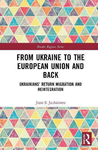 From Ukraine to the European Union and Back: Ukrainians’ Return Migration and Reintegration  by Jussi S. Jauhiainen at Abbey's Bookshop, 