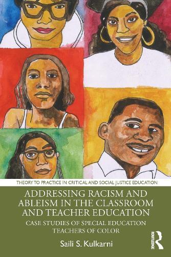 Addressing Racism and Ableism in the Classroom and Teacher Education: Case Studies of Special Education Teachers of Color  by Saili S. Kulkarni at Abbey's Bookshop, 