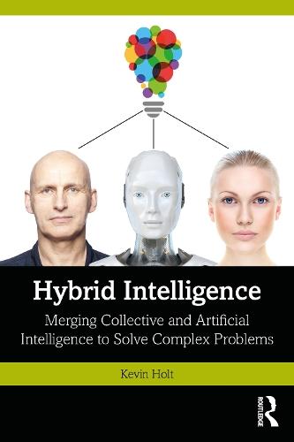 Hybrid Intelligence: Merging Collective and Artificial Intelligence to Solve Complex Problems  by Kevin Holt at Abbey's Bookshop, 