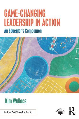 Game–Changing Leadership in Action: An Educator's Companion  by Kim Wallace at Abbey's Bookshop, 