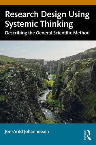Research Design Using Systemic Thinking: Describing the General Scientific Method  by Jon-Arild Johannessen (Nord University, Oslo, Norway) at Abbey's Bookshop, 