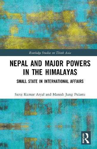 Nepal and Major Powers in the Himalayas: Small State in International Affairs  by Saroj Kumar Aryal (University of Warsaw, Poland) at Abbey's Bookshop, 