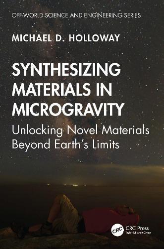 Synthesizing Materials in Microgravity: Unlocking Novel Materials Beyond Earth's Limits  by Michael D. Holloway at Abbey's Bookshop, 