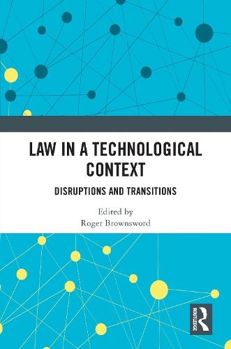 Law in a Technological Context: Disruptions and Transitions  by Roger Brownsword at Abbey's Bookshop, 