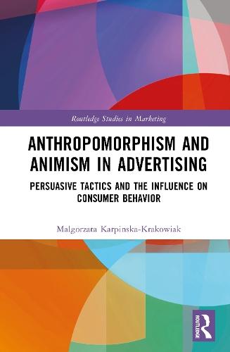 Anthropomorphism and Animism in Advertising: Persuasive Tactics and the Influence on Consumer Behavior  by Małgorzata Karpińska-Krakowiak at Abbey's Bookshop, 
