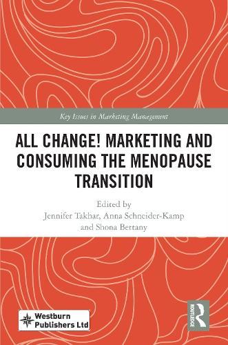All Change! Marketing and Consuming the Menopause Transition  by Jennifer Takhar at Abbey's Bookshop, 