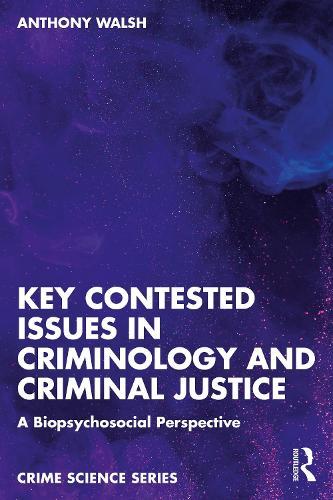 Key Contested Issues in Criminology and Criminal Justice: A Biopsychosocial Perspective  by Anthony Walsh at Abbey's Bookshop, 