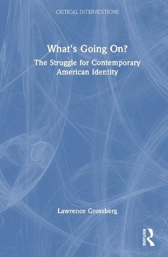 What's Going On?: The Struggle for Contemporary American Identity  by Lawrence Grossberg at Abbey's Bookshop, 