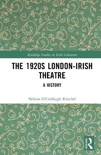 The 1920s London-Irish Theatre: A History  by Nelson O’Ceallaigh Ritschel at Abbey's Bookshop, 
