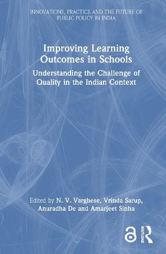 Improving Learning Outcomes in Schools: Understanding the Challenge of Quality in the Indian Context  by N. V. Varghese at Abbey's Bookshop, 