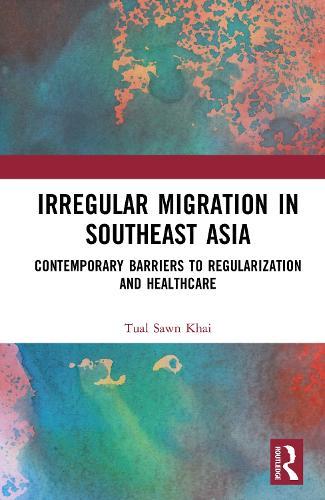 Irregular Migration in Southeast Asia: Contemporary Barriers to Regularization and Healthcare  by Tual Sawn Khai at Abbey's Bookshop, 