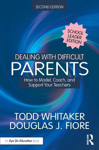 Dealing with Difficult Parents (School Leader Edition): How to Model, Coach, and Support Your Teachers  by Todd Whitaker (Indiana State University, USA) at Abbey's Bookshop, 