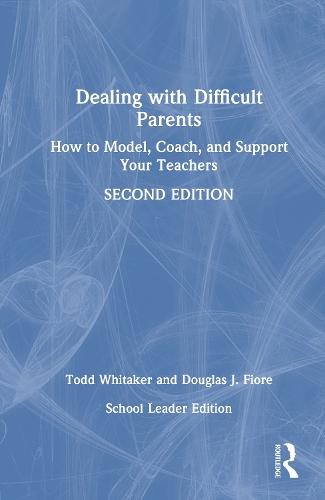 Dealing with Difficult Parents (School Leader Edition): How to Model, Coach, and Support Your Teachers  by Todd Whitaker (Indiana State University, USA) at Abbey's Bookshop, 