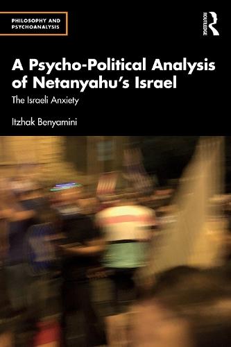 A Psycho-Political Analysis of Netanyahu’s Israel: The Israeli Anxiety  by Itzhak Benyamini at Abbey's Bookshop, 