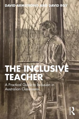 The Inclusive Teacher: A Practical Guide to Inclusion in Australian Classrooms