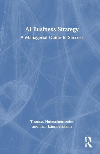 AI Business Strategy: A Managerial Guide to Success  by Thomas Hutzschenreuter at Abbey's Bookshop, 