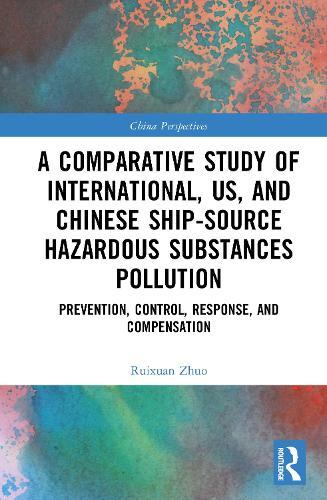 A Comparative Study of International, U.S., and Chinese Ship-Source Hazardous Substances Pollution: Prevention, Control, Response, and Compensation  by Ruixuan Zhuo at Abbey's Bookshop, 