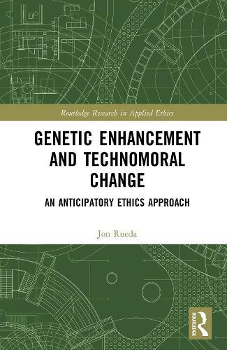 Genetic Enhancement and Technomoral Change: An Anticipatory Ethics Approach  by Jon Rueda (Spanish National Research Council, Spain) at Abbey's Bookshop, 