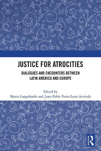 Justice for Atrocities: Dialogues and Encounters between Latin America and Europe  by Marco Longobardo at Abbey's Bookshop, 