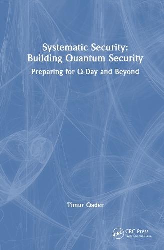 Systematic Security: Building Quantum Security: Preparing for Q-Day and Beyond