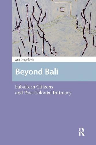 Beyond Bali: Subaltern Citizens and Post-Colonial Intimacy