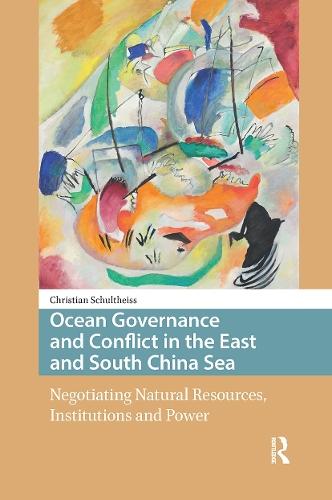 Ocean Governance and Conflict in the East and South China Sea: Negotiating Natural Resources, Institutions and Power