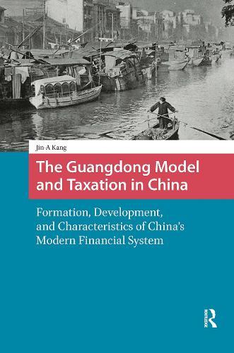 The Guangdong Model and Taxation in China: Formation, Development, and Characteristics of China's Modern Financial System
