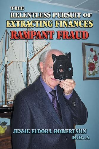 The Relentless Pursuit of Extracting Finances: Rampant Fraud  by Jessie Eldora Robertson at Abbey's Bookshop, 