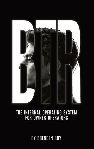 Btr: The Internal Operating System for Owner-Operators  by Brenden Roy at Abbey's Bookshop, 