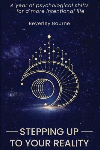 Stepping Up To Your Reality: A Year of Psychological Shifts for a More Intentional Life.