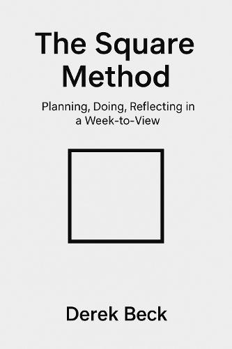 The Square Method: Planning, Doing, Reflecting in a Week-to-View  by Derek Beck at Abbey's Bookshop, 