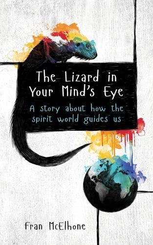 The Lizard in Your Mind's Eye: A story about how the spirit world guides us  by Fran McElhone at Abbey's Bookshop, 