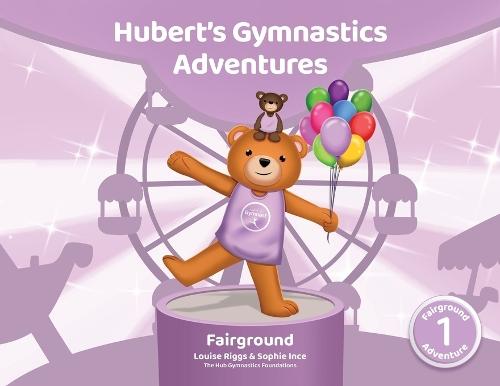 Hubert's Gymnastics Adventures - Fairground: With Hidden Actions to help Build Strength and Coordination  by Sophie Ince at Abbey's Bookshop, 