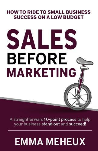 Sales Before Marketing: How to ride to small business success on a low budget  by Emma Meheux at Abbey's Bookshop, 