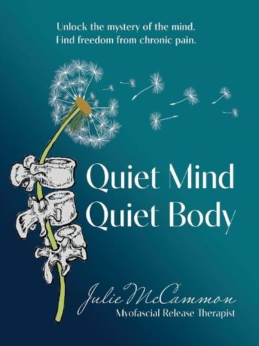 Quiet Mind Quiet Body: Unlock the mystery of the mind. Find freedom from chronic pain.  by Julie McCammon at Abbey's Bookshop, 