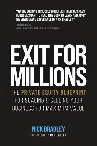 Exit for Millions: The Private Equity Blueprint for Scaling & Selling Your Business for Maximum Value  by Nick Bradley at Abbey's Bookshop, 