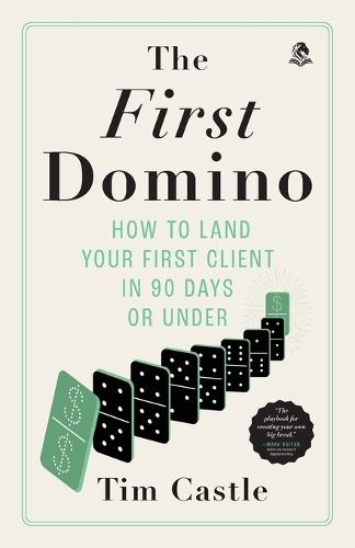 The First Domino: How to land your first client in 90 days or under  by Tim Castle at Abbey's Bookshop, 