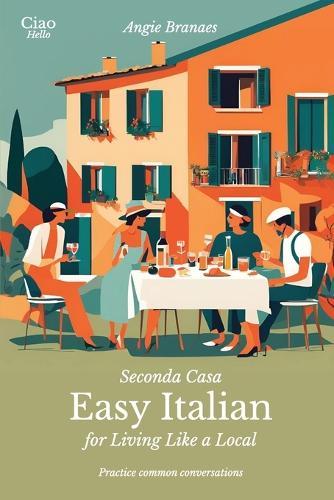 Seconda Casa - Easy Italian for Living Like a Local: Practice Common Conversations in Italian for Beginners (A1-A2 Level)  by Angie Branaes at Abbey's Bookshop, 