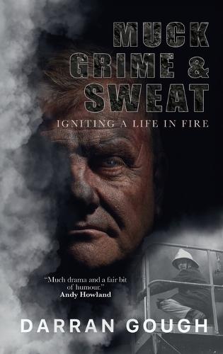 Muck Grime & Sweat: Igniting a Life in Fire  by Darran Gough at Abbey's Bookshop, 