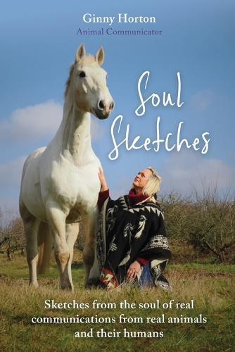 Soul Sketches: Sketches from the soul of real communications from real animals and their humans  by Ginny Horton at Abbey's Bookshop, 