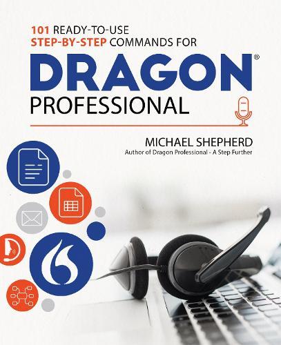 101 Ready-to-Use Step-by-Step Commands for Dragon Professional: Automate Your PC and Boost Productivity with Dragon Voice Commands  by Michael Shepherd at Abbey's Bookshop, 