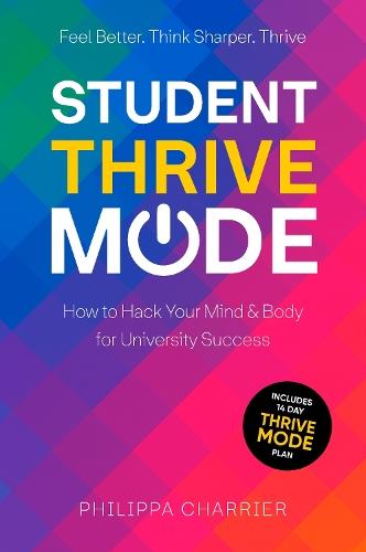 The Student Thrive Mode: How to Hack Your Mind & Body for University Success  by Philippa Charrier at Abbey's Bookshop, 