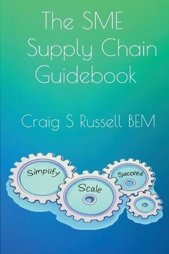 The SME Supply Chain Guidebook: Simplify, Scale, Succeed  by Craig S Russell at Abbey's Bookshop, 