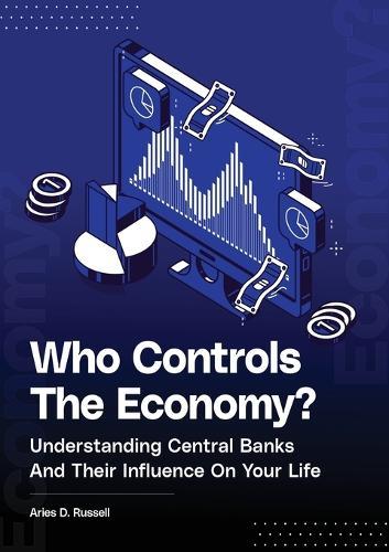 Who Controls The Economy: Understanding Central Banks And Their Influence On Your Life  by Aries D Russell at Abbey's Bookshop, 