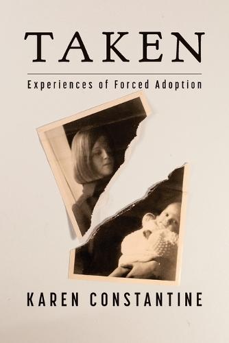 Taken: Experiences of Forced Adoption  by Karen Constantine at Abbey's Bookshop, 