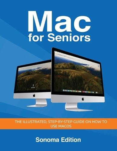 Mac for Seniors - Sonoma Edition: The illustrated, Step-by-step guide on how to use MacOS  by Kevin Wilson at Abbey's Bookshop, 