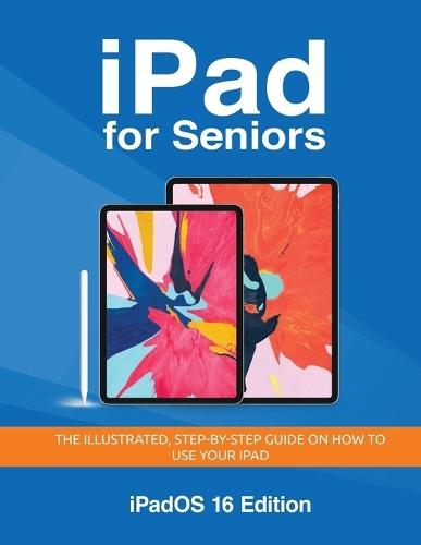 iPad for Seniors - iPadOS 16 Edition: The illustrated, Step-by-step guide on how to use iPad  by Kevin Wilson at Abbey's Bookshop, 