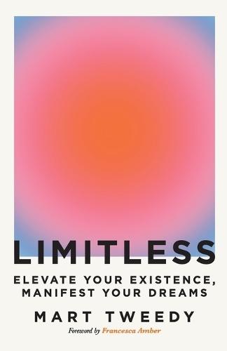 Limitless: Elevate Your Existence, Manifest Your Dreams  by Mart Tweedy at Abbey's Bookshop, 
