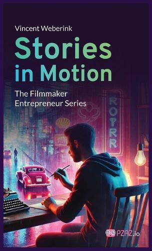 Stories In Motion: The Filmmaker Entrepreneur  by Vincent Weberink at Abbey's Bookshop, 