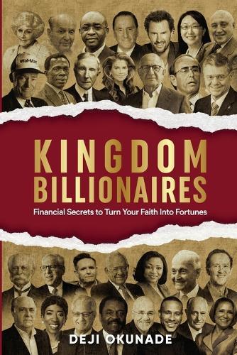 Kingdom Billionaires: Financial Secrets to Turn Your Faith Into Fortunes